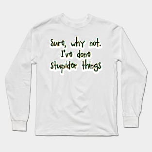 Sure, why not. Long Sleeve T-Shirt